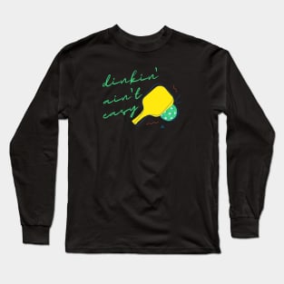 Dinkin' Ain't Easy - Pickleball Long Sleeve T-Shirt